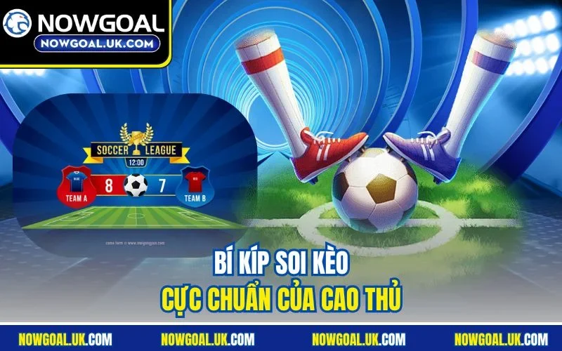 Bí kíp soi kèo cực chuẩn của cao thủ